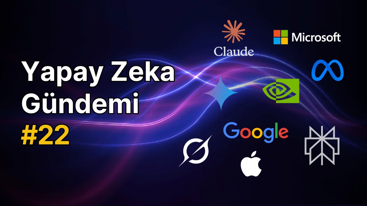 Yapay Zeka Gündemi #22: Son Gelişmeler ve Analizler