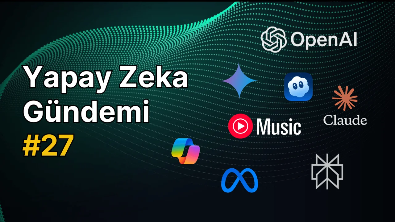 Yapay Zeka Gündemi #27 Raporu