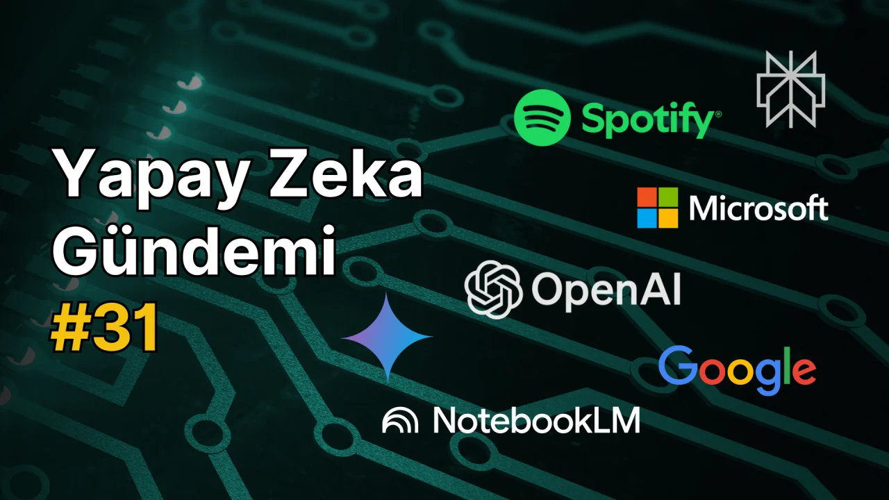 Yapay Zeka Gündemi #31: Son Gelişmeler ve Trendler